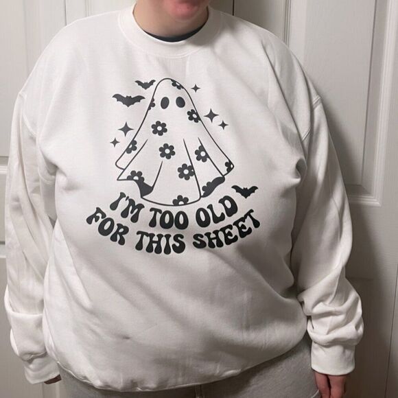 I'm too old for this sheet NEW Halloween white crewneck sweatshirt - Picture 2 of 4